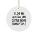 Funny Australian Cattle Dog Gifts from Men to Friends, Circle Ornament for Christmas Unique Gifts, 'I Like My Australian Cattle More Than People', Australian Cattle Dog Lover's Novelty Decoration - Image 1