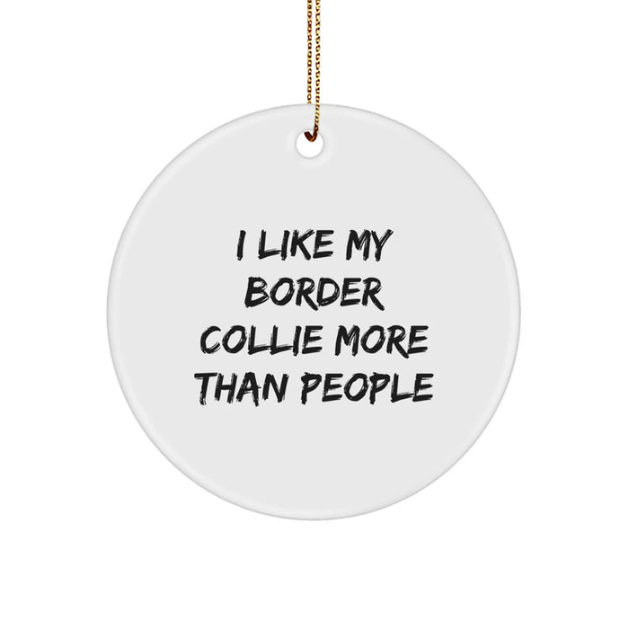 Funny Border Collie Dog Gifts for Men from I Like My Border Collie More Than People Circle Ornament at Christmas - Image 1