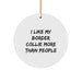 Funny Border Collie Dog Gifts for Men from I Like My Border Collie More Than People Circle Ornament at Christmas - Image 1