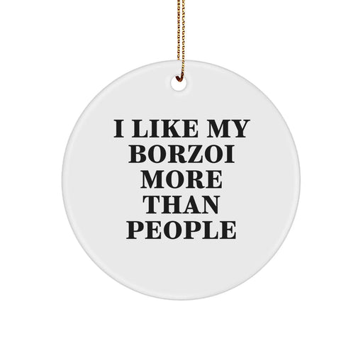 Borzoi Dog Lovers' Funny Gift, I Like My Borzoi More Than People, Circle Ornament for Friends and Family, Christmas Unique Gifts from Men, Borzoi Dog Enthusiasts - Image 1