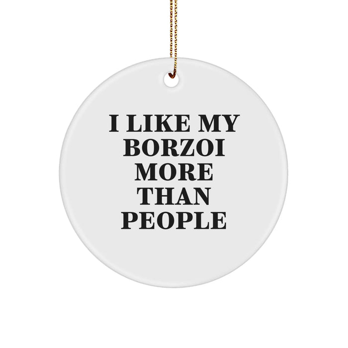 Borzoi Dog Lovers' Funny Gift, I Like My Borzoi More Than People, Circle Ornament for Friends and Family, Christmas Unique Gifts from Men, Borzoi Dog Enthusiasts - Image 1