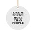 Borzoi Dog Lovers' Funny Gift, I Like My Borzoi More Than People, Circle Ornament for Friends and Family, Christmas Unique Gifts from Men, Borzoi Dog Enthusiasts - Image 1