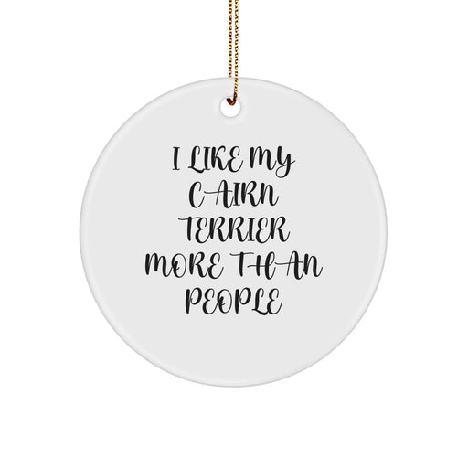 Cairn Terrier Dog Lover's Funny Christmas Unique Gift, 'I Like My Cairn Terrier More Than People' Quote Circle Ornament for Gifts from Friends - Image 1