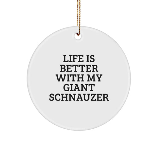 Giant Schnauzer Dog Christmas Circle Ornament Gifts from Friends to Family with Funny Quote 'Life Is Better With My Giant Schnauzer' - Image 1