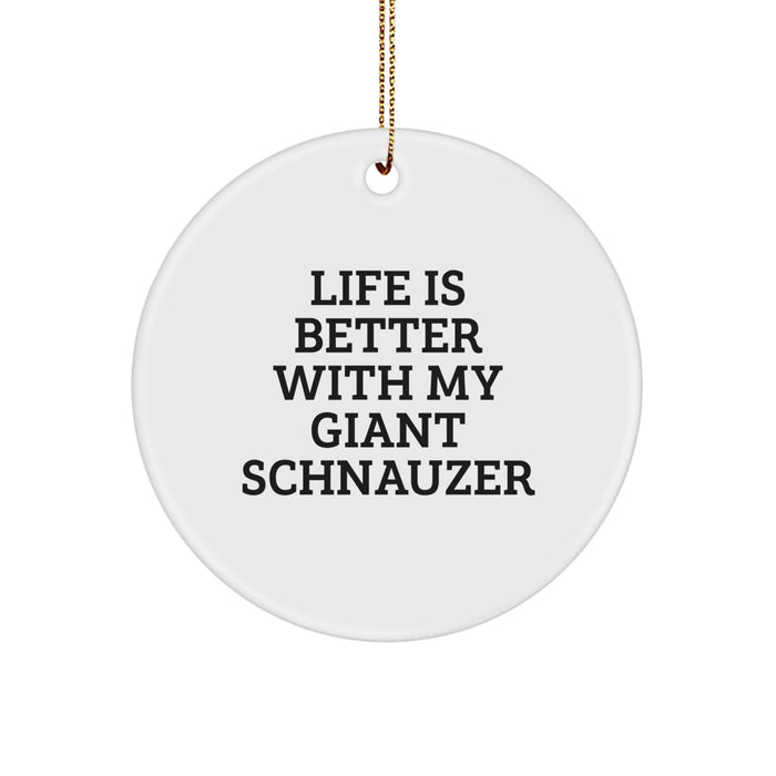 Giant Schnauzer Dog Christmas Circle Ornament Gifts from Friends to Family with Funny Quote 'Life Is Better With My Giant Schnauzer' - Image 1
