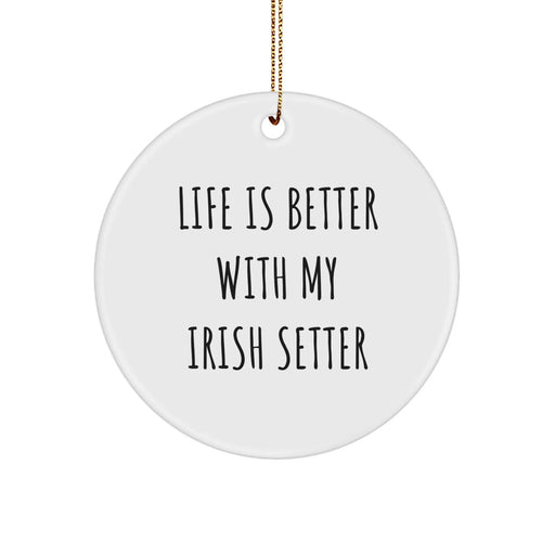 Funny Irish Setter Dog Gifts for Men - Life Is Better With My Irish Setter Circle Ornament - Image 1