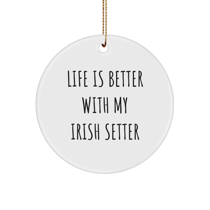 Funny Irish Setter Dog Gifts for Men - Life Is Better With My Irish Setter Circle Ornament - Image 1