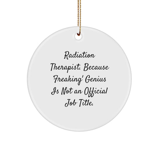 Christmas Unique Gifts for Radiation Therapist - Funny Quote Circle Ornament, Unique Present from Friends for Radiation Therapist - Image 1
