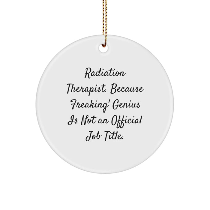Christmas Unique Gifts for Radiation Therapist - Funny Quote Circle Ornament, Unique Present from Friends for Radiation Therapist - Image 1