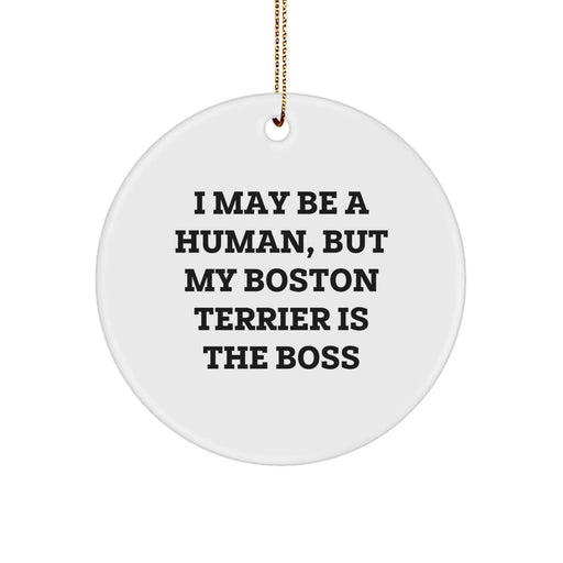 Boston Terrier Dog Lover Circle Ornament - Funny Quote I May Be A Human, But My Boston Terrier Is The Boss Gifts from Men to Family for Christmas - Image 1