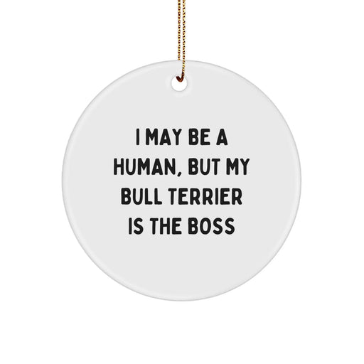 Funny Bull Terrier Dog Circle Ornament, Gifts from Family to Friends, I May Be A Human, But My Bull Terrier Is The Boss Christmas Unique Gifts - Image 1