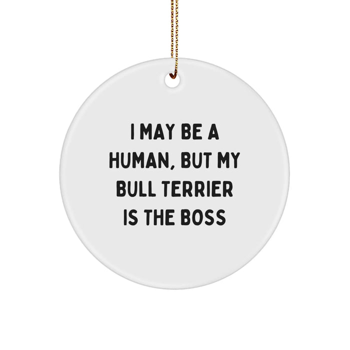 Funny Bull Terrier Dog Circle Ornament, Gifts from Family to Friends, I May Be A Human, But My Bull Terrier Is The Boss Christmas Unique Gifts - Image 1