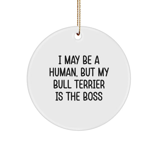 Funny Bull Terrier Dog Owner Gifts from Family for Men - 'I May Be A Human, But My Bull Terrier Is The Boss' Christmas Unique Circle Ornament - Image 1