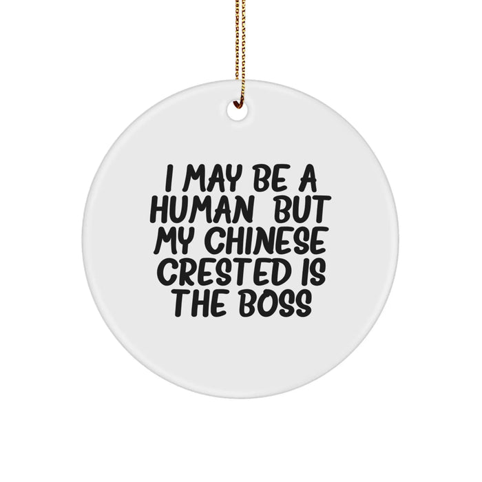 Funny Chinese Crested Dog Circle Ornament Gifts from Friends for Men, Women, and Family, Christmas Unique Ornaments for Dog Lovers, I May Be A Human 'But My Chinese Crested Is The Boss' - Image 1