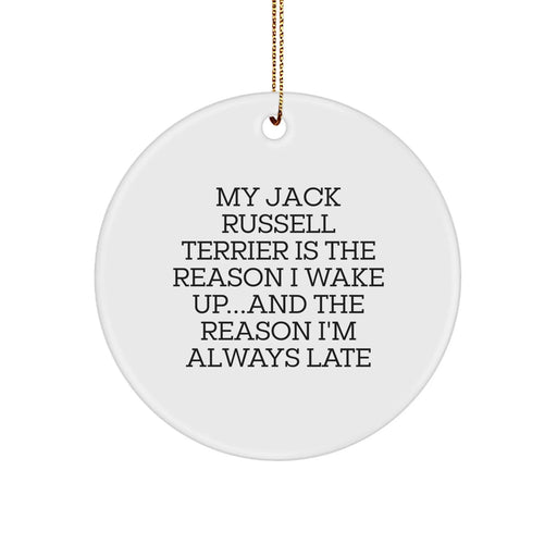 Funny Jack Russell Terrier Dog Lover Gifts from Friends and Family for Christmas Unique Circle Ornament, My Jack Russell Terrier Is The Reason I Wake Up...and The Reason I'm Always Late - Image 1
