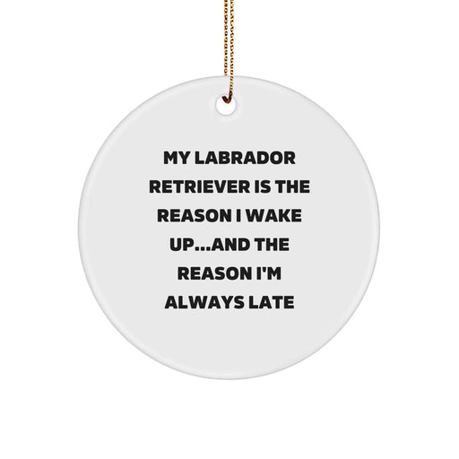 Funny Labrador Retriever Dog Gifts for Christmas - Circle Ornament with 'My Labrador Retriever Is The Reason I Wake Up...and The Reason I'm Always Late' Quote, Gifts from Family for Friends - Image 1