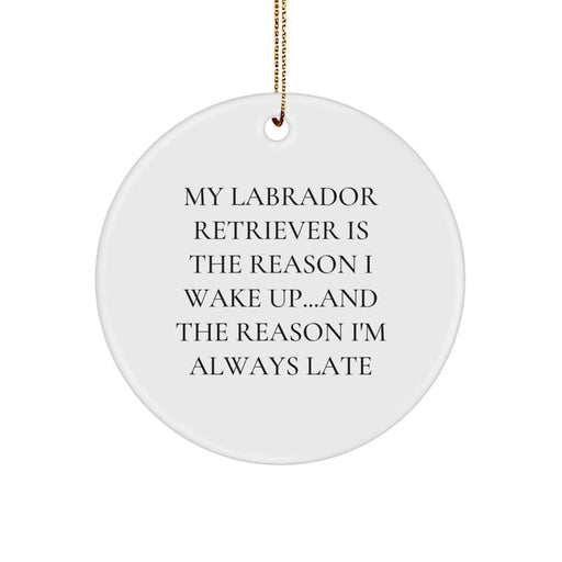 Funny Labrador Retriever Dog Christmas Unique Gift Ideas, Circle Ornament with Inspirational Quote - My Labrador Retriever Is The Reason I Wake Up... - Image 1