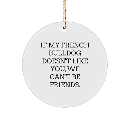 French Bulldog Gifts: Funny Quote Circle Ornament for Men, Women, Friends, or Family, Perfect Christmas Unique Gifts from Loved Ones to French Bulldog Lovers - Image 1
