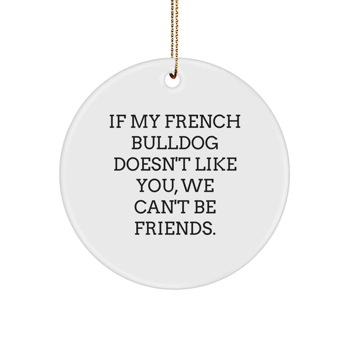 French Bulldog Gifts: Funny Quote Circle Ornament for Men, Women, Friends, or Family, Perfect Christmas Unique Gifts from Loved Ones to French Bulldog Lovers - Image 1