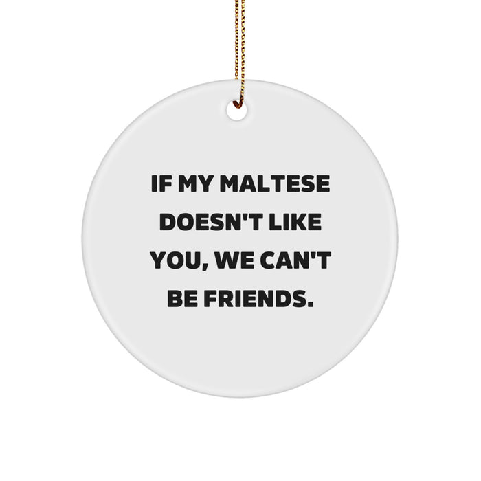 'Funny' Maltese Dog Gifts for Friends from, Christmas Unique Circle Ornament Quotes 'If My Maltese Doesn't Like You, We Can't Be Friends.' for Maltese Dog Lovers - Image 1