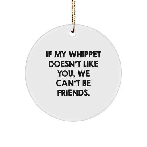 Whippet Dog Lovers' Humorous Christmas Unique Gift from Friends and Family - 'If My Whippet Doesn't Like You, We Can't Be Friends.' Circle Ornament - Image 1