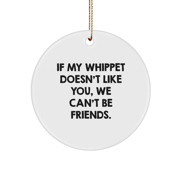 Whippet Dog Lovers' Humorous Christmas Unique Gift from Friends and Family - 'If My Whippet Doesn't Like You, We Can't Be Friends.' Circle Ornament - Image 1