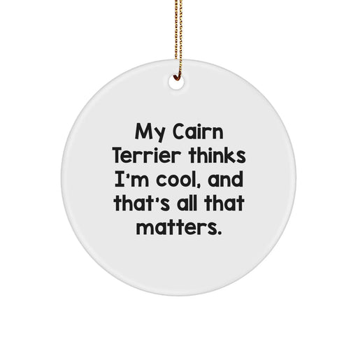 Cairn Terrier Dog Lover's Gift, Funny Quote Circle Ornament, Gifts from Family, for Men, Women, Friends, Coworkers, Gifts for Christmas Unique - Image 1