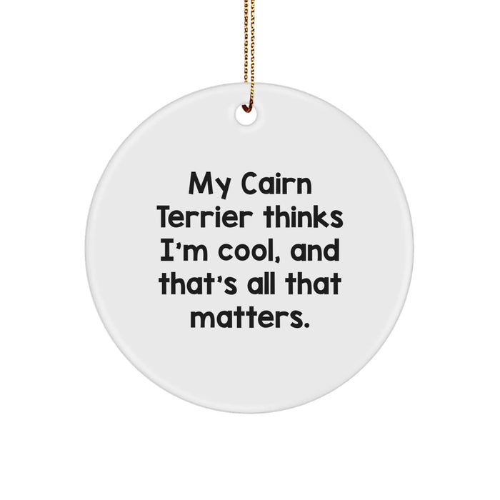 Cairn Terrier Dog Lover's Gift, Funny Quote Circle Ornament, Gifts from Family, for Men, Women, Friends, Coworkers, Gifts for Christmas Unique - Image 1