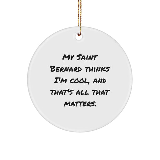 Funny Saint Bernard Dog Gifts, Christmas Unique Gifts from Friends to Family Members, Cute Circle Ornament with 'My Saint Bernard Thinks I'm Cool, And That's All That Matters.' Quote - Image 1