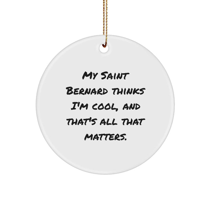 Funny Saint Bernard Dog Gifts, Christmas Unique Gifts from Friends to Family Members, Cute Circle Ornament with 'My Saint Bernard Thinks I'm Cool, And That's All That Matters.' Quote - Image 1