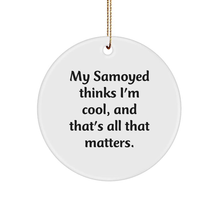 Funny Samoyed Dog Gifts from Men to Family, 'My Samoyed Thinks I'm Cool, And That's All That Matters.' Circle Ornament for Christmas Unique - Image 1