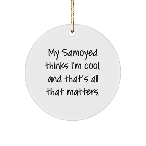 Funny Samoyed Dog Circle Ornament Gifts from Men to Family, My Samoyed Thinks I'm Cool - Image 1