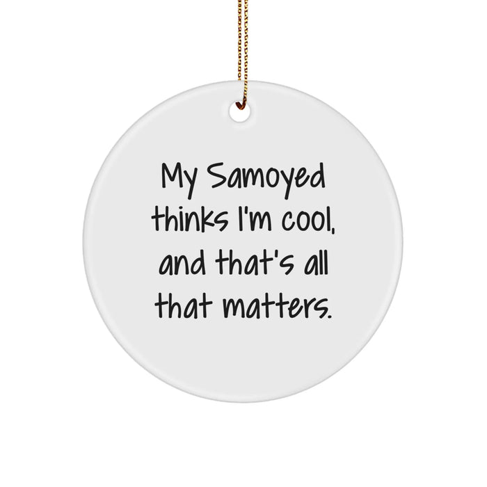Funny Samoyed Dog Circle Ornament Gifts from Men to Family, My Samoyed Thinks I'm Cool - Image 1