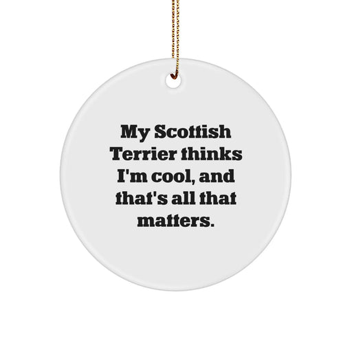 Funny Scottish Terrier Dog Gifts for Men, Women, and Friends - Circle Ornament with 'My Scottish Terrier Thinks I'm Cool, And That's All That Matters.' - Christmas Unique Presents - Image 1