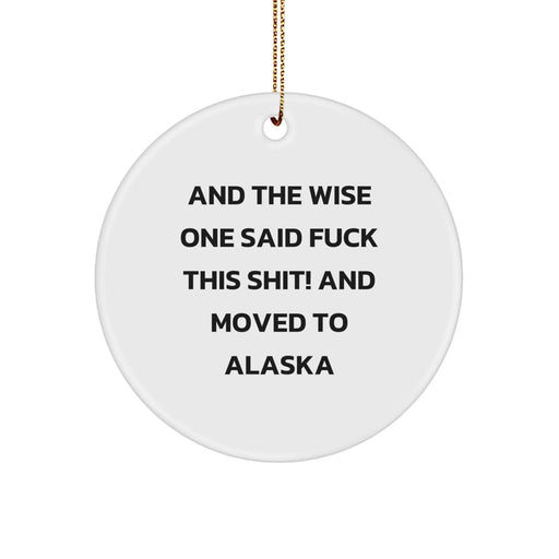 Funny Alaska Circle Ornament, Gifts from Men to Friends, for Alaska Enthusiasts, And The Wise One Said 'F--k This Shit!' - Image 1