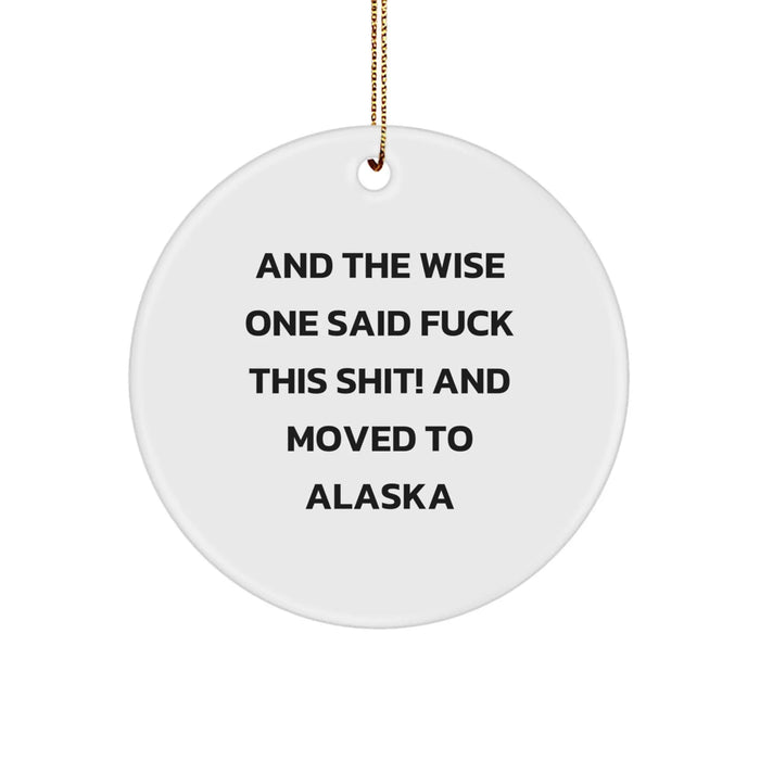 Funny Alaska Circle Ornament, Gifts from Men to Friends, for Alaska Enthusiasts, And The Wise One Said 'F--k This Shit!' - Image 1