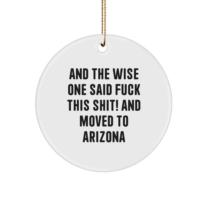 Funny Arizona Gifts from Friends, 'And The Wise One Said F--k This Shit!' Circle Ornament for Christmas, Gifts for Men, Women, or Family - Image 1