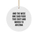 Funny Arizona Gifts from Friends, 'And The Wise One Said F--k This Shit!' Circle Ornament for Christmas, Gifts for Men, Women, or Family - Image 1
