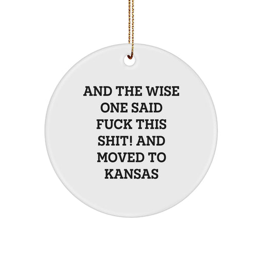 Funny Kansas Circle Ornament, 'And The Wise One Said...' Quote Gifts from Friends, Unique Christmas Decorations for Family, Men, Women - Image 1