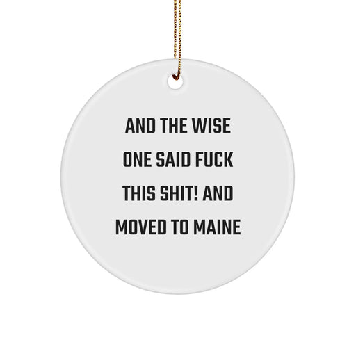Funny Maine Circle Ornament Gifts from Friends for Family - 'And The Wise One Said...' Quote - Image 1