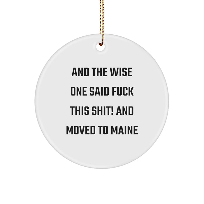 Funny Maine Circle Ornament Gifts from Friends for Family - 'And The Wise One Said...' Quote - Image 1