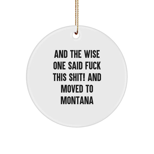 Funny Montana Mugs, Gifts from Friends, Family, or Coworkers to Montana Men, Women, or Family - And The Wise One Said 'F--k This Shit!' - White Circle Ornament for Christmas Unique Gifts - Image 1