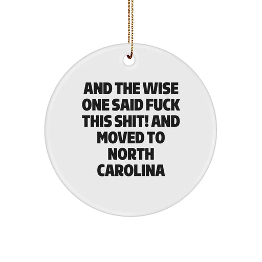 Funny North Carolina Gifts from Friends, Circle Ornament for Christmas Unique Gifts for Men, Women, North Carolina Residents, 'And The Wise One Said F--k This Shit! And Moved To North Carolina' Quote - Image 1