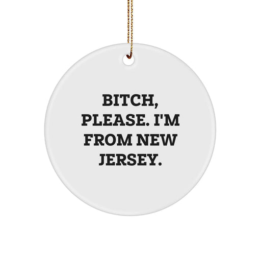 Funny New Jersey Circle Ornament Gifts from Friends for Men and Women, 'B-tch, Please. I'm From New Jersey.' Christmas Unique Gifts - Image 1
