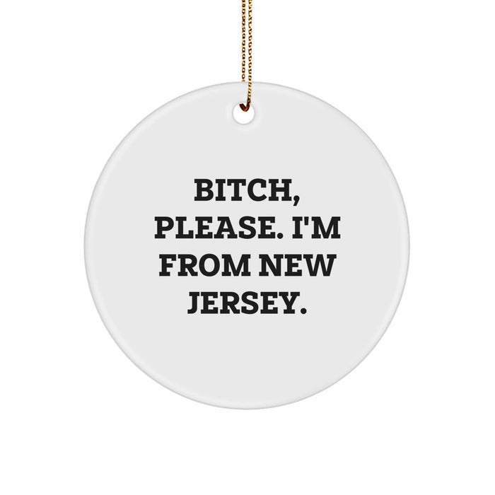 Funny New Jersey Circle Ornament Gifts from Friends for Men and Women, 'B-tch, Please. I'm From New Jersey.' Christmas Unique Gifts - Image 1