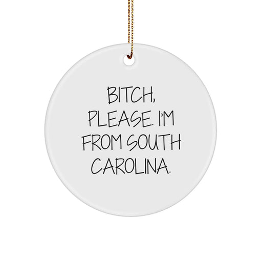 Funny South Carolina Gifts for Men from Friends, Christmas Circle Ornament, 'B-tch, Please. I'm From South Carolina.' Quote - Image 1