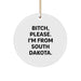 Funny South Dakota Circle Ornament, B-tch Please I'm From South Dakota, Gifts from Friends to Family, Unique Christmas Unique Gifts - Image 1