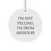 Funny Missouri Circle Ornament, 'I'm Not Yelling, I'm From Missouri' Gifts for Women from Missouri, Christmas Unique Gifts - Image 1