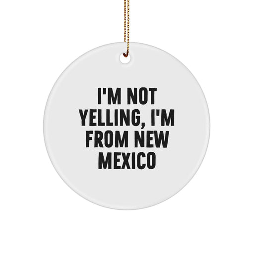 Funny New Mexico Gifts from Men to Friends - I'm Not Yelling, I'm From New Mexico Christmas Circle Ornament - Image 1