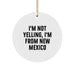 Funny New Mexico Gifts from Men to Friends - I'm Not Yelling, I'm From New Mexico Christmas Circle Ornament - Image 1